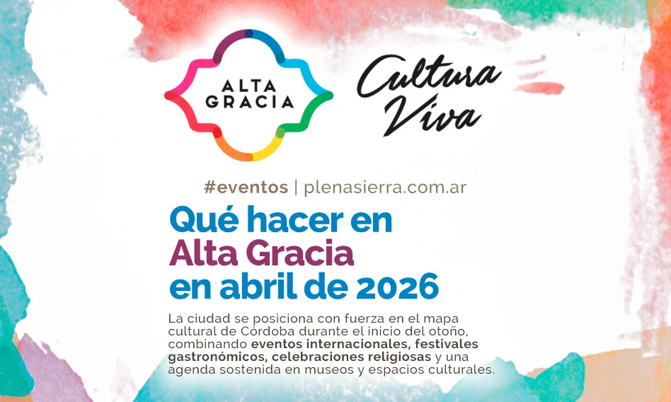 Alta Gracia presenta su agenda cultural y turística de abril y mayo 2026 con eventos internacionales, Festival Peperina, Semana Santa y propuestas en museos.