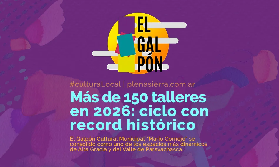 El Galpón Cultural Mario Cornejo lanza su ciclo 2026 con más de 150 talleres accesibles, consolidando un espacio clave para la cultura en Alta Gracia.
