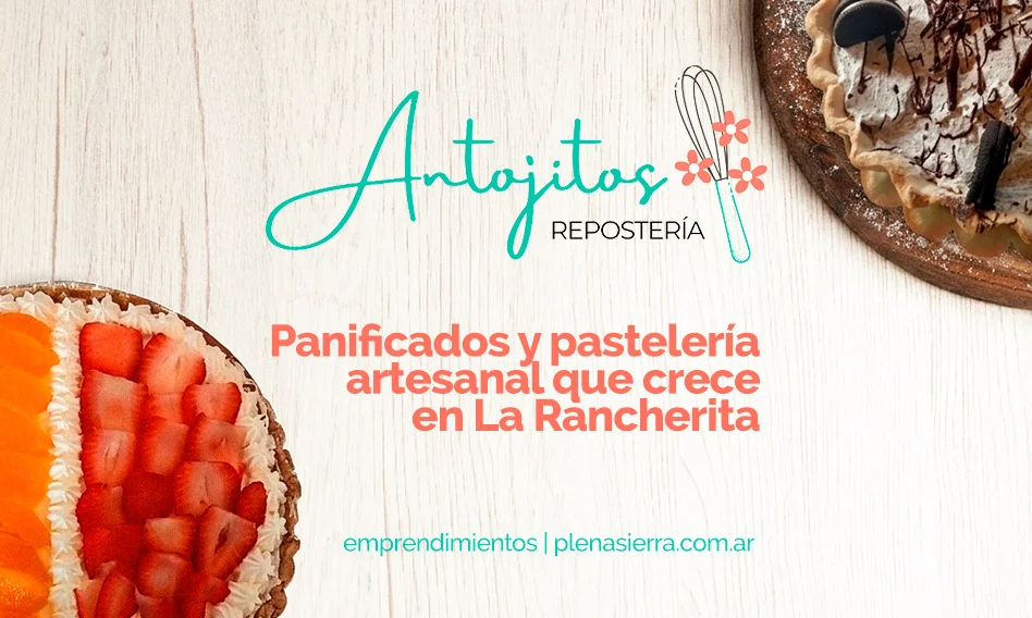 Desde La Rancherita, Antojitos se hace grande con panificación artesanal, formación constante y propuestas dulces y saladas para cada ocasión