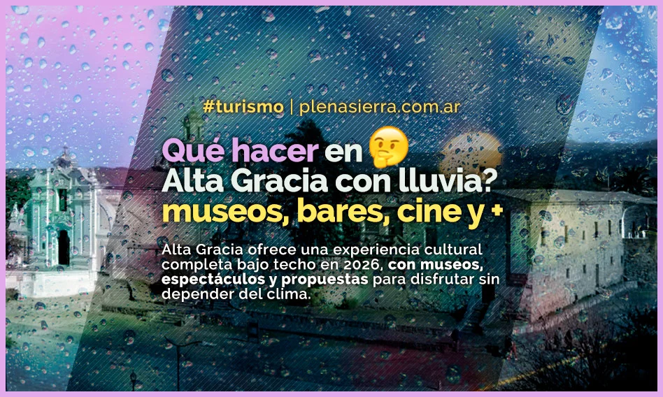 Alta Gracia ofrece una experiencia cultural completa bajo techo en 2026, con museos, espectáculos y propuestas para disfrutar sin depender del clima
